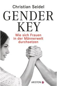 Gender-Key  - Wie sich Frauen in der Männerwelt durchsetzen