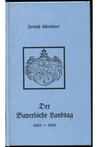Der bayerische Landtag 1893-1899.   - Nachdruck der Ausgabe München 1893. Mit einem Nachwort von Dr. Leonhard Lenk ergänzt.