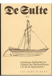 Lüneburgs Salzhandel im Zeitalter des Merkantilismus (16. bis 18. Jahrhundert).   - Förderkreis Industriedenkmal Saline Lüneburg. De Sulte Nr. 2.