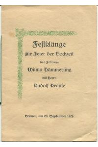 Festklänge zur Feier der Hochueit des Fräulein Wilma Hämmerling mit Herrn Rudolf Krause. Bremen, am 28. September 1929.