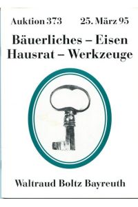 Bäuerliches - Eisen - Hausrat - Werkzeuge. Auktion 373.   - 25. März 1995.