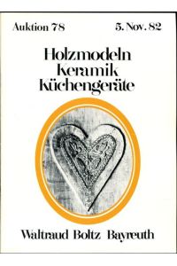 Holzmodeln, Keramik, Küchengeräte. Auktion 78.   - 5. Nov. 1982.