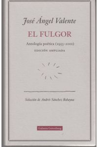 El fulgor. Antología poética (1953-2000). Edición Ampliada