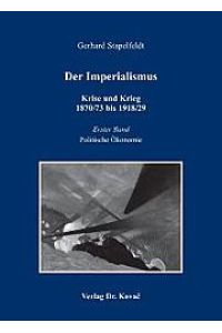 Der Imperialismus - Krise und Krieg 1870/73 bis 1918/29: Erster Band: Politische Ökonomie