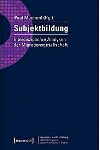 Subjektbildung: Interdisziplinäre Analysen der Migrationsgesellschaft
