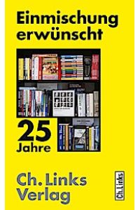 Einmischung erwünscht: 25 Jahre Ch. Links Verlag