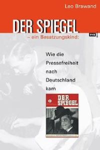Der Spiegel - ein Besatzungskind. Oder: Wie die Pressefreiheit nach Deutschland kam