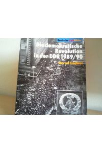 Die demokratische Revolution in der DDR 1989.   - 90 / Bundeszentrale für Politische Bildung. / Deutsche Zeitbilder
