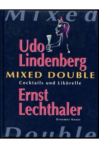 Mixed double. Cocktails von Ernst Lechthaler. Mit Likörellen von Udo Lindenberg.