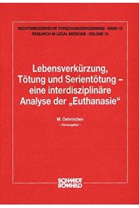 Lebensverkürzung, Tötung und Serientötung - eine interdisziplinäre Analyse der Euthanasie.   - M. Oehmichen, Hrsg. / Rechtsmedizinische Forschungsergebnisse ; Bd. 15