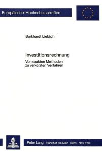 Investitionsrechnung : von exakten Methoden zu verkürzten Verfahren.   - Europäische Hochschulschriften / Reihe 5 / Volks- und Betriebswirtschaft ; Bd. 759