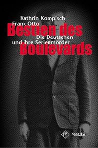 Bestien des Boulevards : die Deutschen und ihre Serienmörder.   - ; Frank Otto