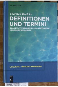 Definitionen und Termini : quantitative Studien zur Konstituierung von Fachwortschatz.   - Linguistik - Impulse & Tendenzen ; Band 48