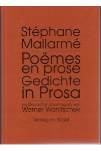 Poemes en prose. Gedichte in Prosa. Ins Deutsche übertragen von Werner Wanitschek (Französisch / Deutsch)
