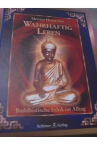 Wahrhaftig Leben  - Buddhistische Ethik im Alltag