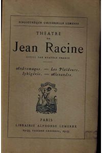 Théatre de Jean Racine. Notice par Anatole France.   - Andromaque, Les Plaideurs, Iphigénie, Alexandre.