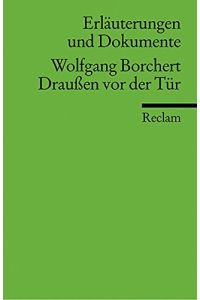 Wolfgang Borchert, Draussen vor der Tür.   - von Winfried Freund und Walburga Freund-Spork / Reclams Universal-Bibliothek ; Nr. 16004 : Erläuterungen und Dokumente