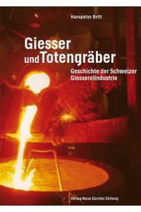 Giesser und Totengräber  - Geschichte der Schweizer Giessereiindustrie
