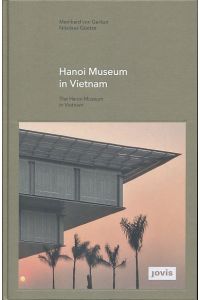 Hanoi Museum in Vietnam = The Hanoi Museum in Vietnam.   - gmp, Architekten von Gerkan, Mark und Partner. Gmp-Focus.