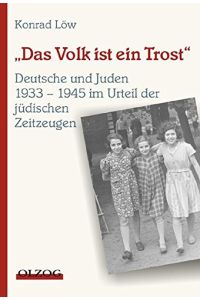 Das Volk ist ein Trost : Deutsche und Juden 1933 - 1945 im Urteil jüdischer Zeitzeugen.