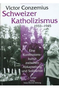 Schweizer Katholizismus 1933-1945; Eine Konfessionskultur zwischen Abkapselung und Solidarität