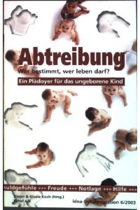 Abtreibung : Wer bestimmt, wer leben darf?  - Idea-Dokumentation 2003/6