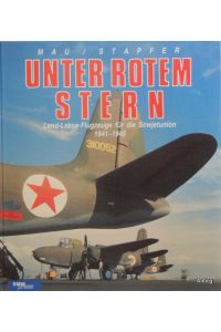 Unter Rotem Stern. Lend - Lease - Flugzeuge für die Sowjetunion 1941 - 1945.