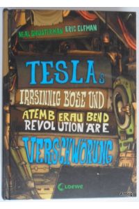 Teslas irrsinnig böse und atemberaubend revolutionäre Verschwörung. [Band 2].
