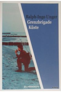 Grenzbrigade Küste. Der seeseitige Schutz der DDR.