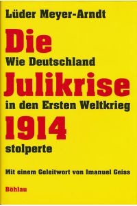Die Julikrise 1914: Wie Deutschland in den Ersten Weltkrieg stolperte. Mit einem Geleitwort von Imanuel Geiss.