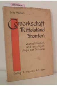 Gewerkschaft, Mittelstand, Fronten  - Zur polit. u. geist. Lage d. Schweiz / Fritz Marbach