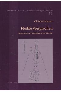 Heikle Versprechen. Bürgschaft und Fleischpfand in der Literatur.   - Deutsche Literatur von den Anfängen bis 1700. Band 51.