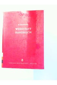 Werkstatt Handbuch [Werkstatthandbuch]  - für Elektromechaniker, Mechaniker, Schlosser, Schraubenmacher, Dreher, Fräser, Modellschreiner, Zeichner.