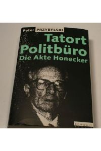 Tatort Politbüro : die Akte Honecker.   - [Red. Ingke Brodersen]