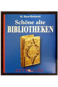 Schöne alte Bibliotheken : Ein Buch vom Zauber ihrer Räume.