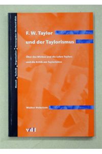 F. W. Taylor und der Taylorismus. Über das Wirken und die Lehre Taylors und die Kritik am Taylorismus.