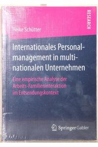 Internationales Personalmanagement in multinationalen Unternehmen. Eine empirische Analyse der Arbeits-Familieninteraktion im Entsendungskontext.