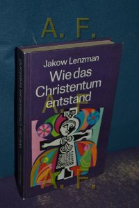 Wie das Christentum entstand  - Jakow Lenzman. [Ins Dt. übertr. von Hans Bentzien]