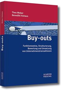 Buy-outs.   - Funktionsweise, Strukturierung, Bewertung und Umsetzung von Unternehmenstransaktionen. Mit Glossar, Literaturverzeichnis und einem Stichwortverzeichnis.