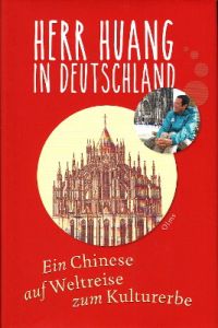 Herr Huang in Deutschland. Ein Chinese auf Weltreise zum Kulturerbe.