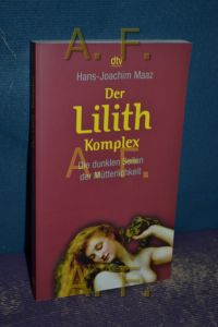 Der Lilith-Komplex : die dunklen Seiten der Mütterlichkeit.   - dtv , 34201