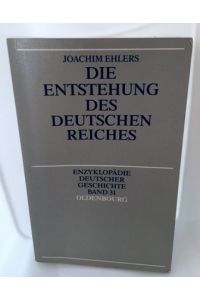 Enzyklopädie deutscher Geschichte / Die Entstehung des deutschen Reiches