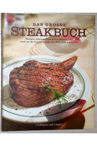 Das grosse Steakbuch - Rezepte, Informationen und praktische Tipps rund um die feinsten Stücke von Rind, Kalb und Lamm.