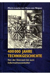 400000 Jahre Technikgeschichte. Von der Steinzeit bis zum Informationszeitalter.
