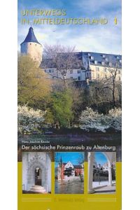 Der sächsische Prinzenraub zu Altenburg.   - Unterwegs in Mitteldeutschland 1.