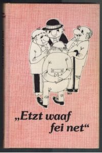 Etzt waaf fei net. Lustiga Gedichtla in Felschlicher Mundort von Fritz Nützel.
