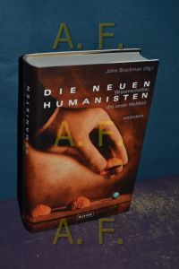 Die neuen Humanisten : Wissenschaft an der Grenze.   - hrsg. von John Brockman. Aus dem Engl. von Doris Gerstner ...