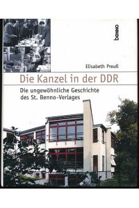 Die Kanzel in der DDR.   - Die ungewöhnliche Geschichte des St.-Benno-Verlages.