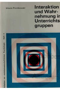 Interaktion und Wahrnehmung in Unterrichtsgruppen.   - Arbeiten zur sozialwissenschaftlichen Psychologie. Heft 2.