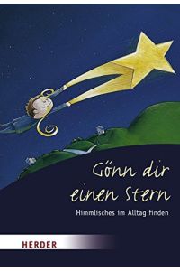 Gönn dir einen Stern : Himmlisches im Alltag finden.   - hrsg. von Anton Lichtenauer / Herder-Spektrum